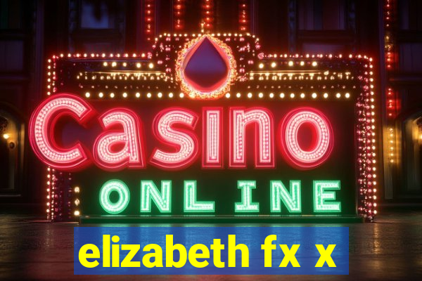 elizabeth fx x